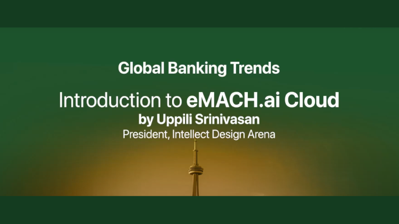Global Banking Trends and Introduction to eMACH.ai Cloud by Uppili Srinivasan